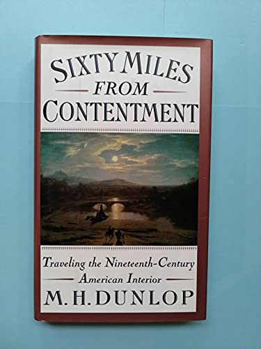 Beispielbild fr SIXTY MILES FROM CONTENTMENT. Traveling the Nineteenth-Century American Interior zum Verkauf von Riverow Bookshop