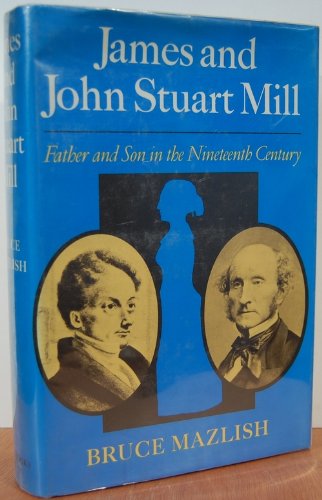 Imagen de archivo de James and John Stuart Mill : Father and Son in the Nineteenth Century a la venta por Better World Books