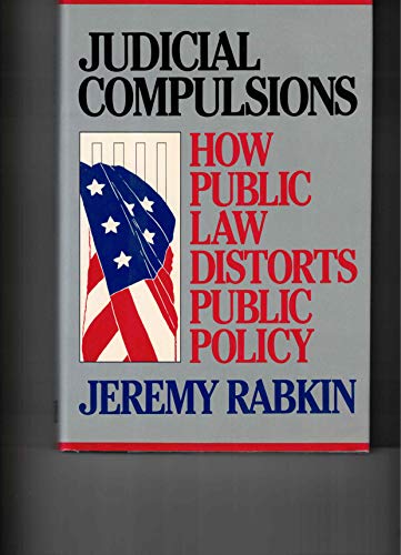 Beispielbild fr Judicial Compulsions: How Public Law Distorts Public Policy zum Verkauf von BookMarx Bookstore