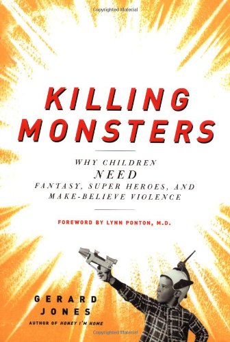 9780465036950: Killing Monsters: Why Children Need Fantasy, Super Heroes and Make-believe Violence