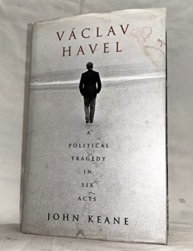 Vaclav Havel: A Political Tragedy In Six Acts. First ed.