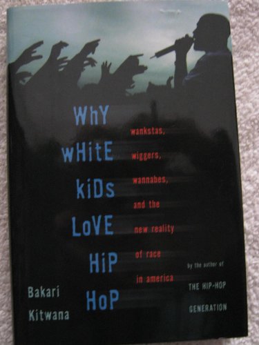 Beispielbild fr Why White Kids Love Hip Hop: Wankstas, Wiggers, Wannabes, and the New Reality of Race in America zum Verkauf von Reuseabook