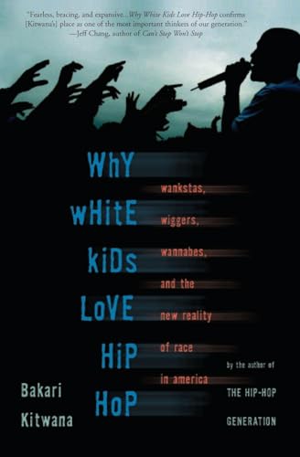 Imagen de archivo de Why White Kids Love Hip Hop: Wankstas, Wiggers, Wannabes, and the New Reality of Race in America a la venta por SecondSale