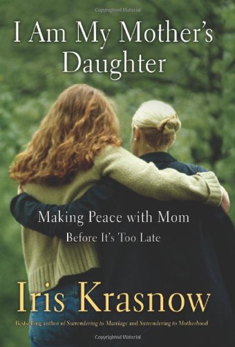 Stock image for I Am My Mother's Daughter : Making Peace with Mom - Before It's Too Late for sale by Better World Books