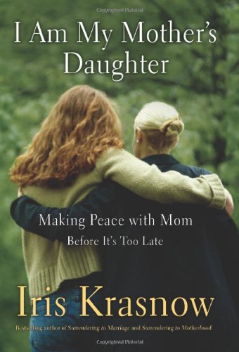 Stock image for I Am My Mother's Daughter: Making Peace With Mom--Before It's Too Late for sale by SecondSale