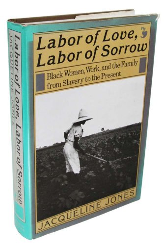 Stock image for Labor Of Love, Labor of Sorrow: Black Women, Work, and the Family, from Slavery to the Present for sale by Orion Tech