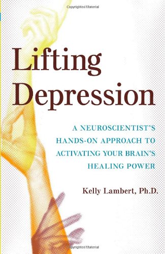 Stock image for Lifting Depression. A Neuroscientist's Hands-on Approach to Activating Your Brain's Healing Power for sale by Research Ink
