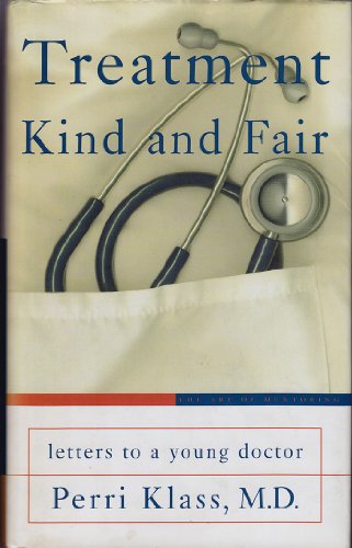 Imagen de archivo de Treatment Kind and Fair: Letters to a Young Doctor (Art of Mentoring) a la venta por SecondSale