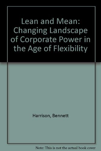 Beispielbild fr Lean and Mean: Changing Landscape of Corporate Power in the Age of Flexibility zum Verkauf von WorldofBooks