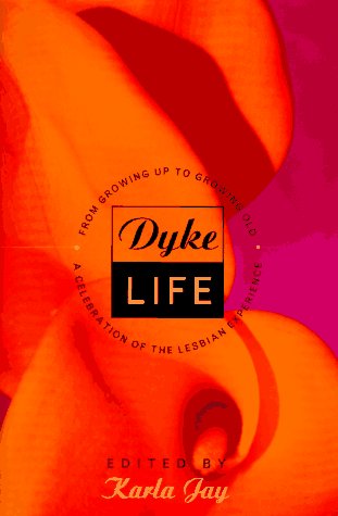 Stock image for Dyke Life: From Growing Up To Growing Old, A Celebration Of The Lesbian Experience for sale by SecondSale
