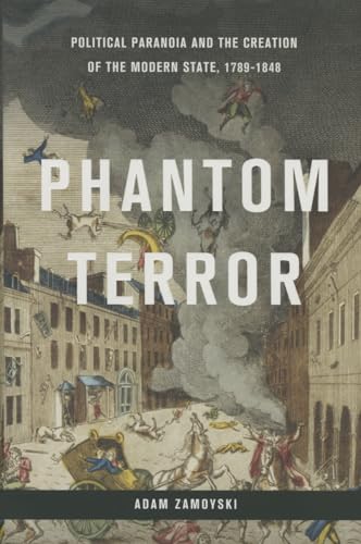 Beispielbild fr Phantom Terror : Political Paranoia and the Creation of the Modern State, 1789-1848 zum Verkauf von Better World Books