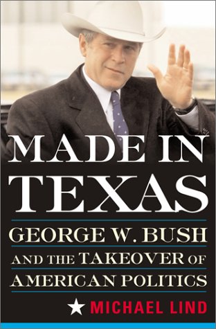 Imagen de archivo de Made in Texas: George W. Bush and the Southern Takeover of American Politics a la venta por SecondSale