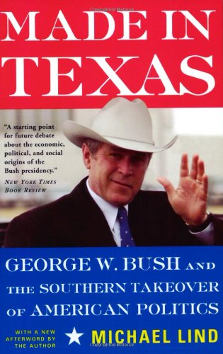 Beispielbild fr Made In Texas: George W. Bush And The Southern Takeover Of American Politics (New America Books) zum Verkauf von Wonder Book