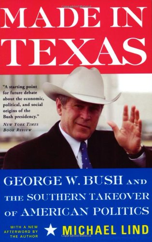 Stock image for Made In Texas: George W. Bush And The Southern Takeover Of American Politics for sale by SecondSale