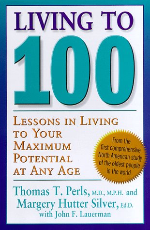 Living To 100: Lessons In Living To Your Maximum Potential At Any Age (9780465041428) by Perls, Thomas T.; Silver, Margery Hutter; With *; Lauerman, John F.