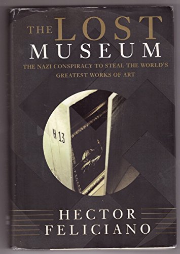 Imagen de archivo de The Lost Museum: The Nazi Conspiracy to Steal the World's Greatest Works of Art a la venta por gearbooks