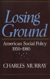 Losing Ground : American Social Policy, 1950-1980 - Murray, Charles