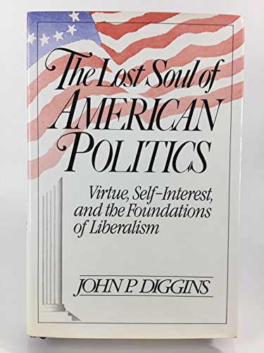 9780465042432: Lost Soul of American Politics: Virtue, Self-interest and the Foundations of Liberalism