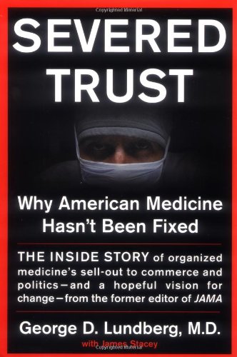 Beispielbild fr Severed Trust: Why American Medicine Hasn't Been Fixed zum Verkauf von Wonder Book