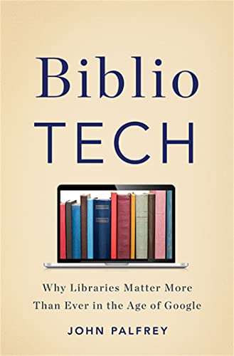 9780465042999: BiblioTech: Why Libraries Matter More Than Ever in the Age of Google