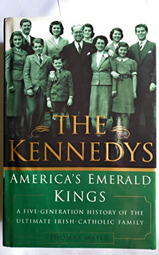 Imagen de archivo de The Kennedys: America's Emerald Kings A Five-Generation History of the Ultimate Irish-Catholic Family a la venta por More Than Words