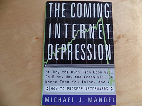 Stock image for The Coming Internet Depression: Why the High-Tech Boom Will Go Bust, Why the Crash Will Be Worse Than You Think, and How to Prosper Afterwards for sale by BookHolders