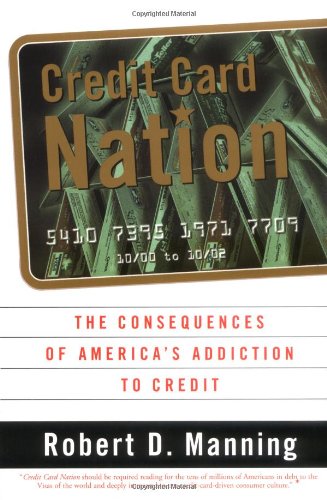 Imagen de archivo de Credit Card Nation: The Consequences of America's Addiction to Credit a la venta por ThriftBooks-Atlanta