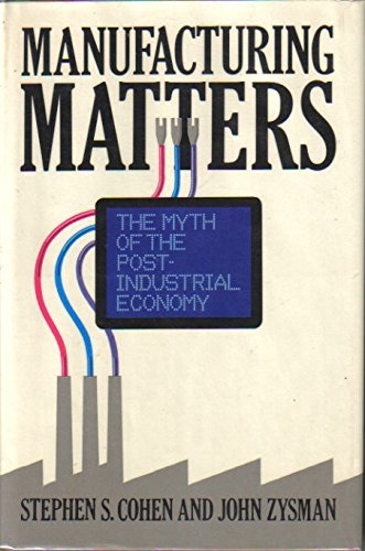 Beispielbild fr Manufacturing Matters : The Myth of the Post-Industrial Economy zum Verkauf von Better World Books: West