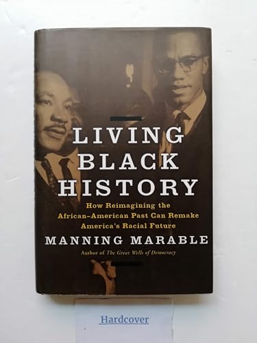 Imagen de archivo de Living Black History : How Reimagining the African-American Past Can Remake America's Racial Future a la venta por Better World Books