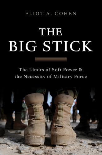 Beispielbild fr The Big Stick: The Limits of Soft Power and the Necessity of Military Force zum Verkauf von SecondSale