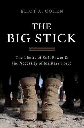 Imagen de archivo de The Big Stick: The Limits of Soft Power and the Necessity of Military Force a la venta por SecondSale