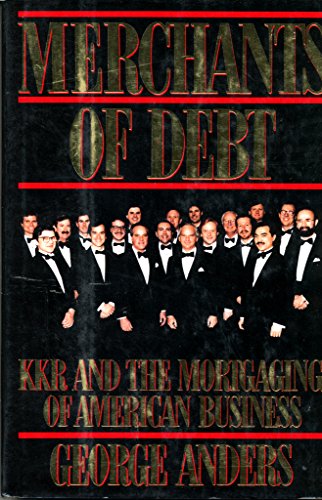 Imagen de archivo de Merchants of Debt : KKR and the Mortgaging of American Business a la venta por Better World Books