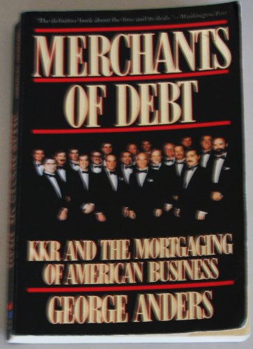 Imagen de archivo de Merchants Of Debt: Kkr And The Mortgaging Of American Business a la venta por HPB Inc.