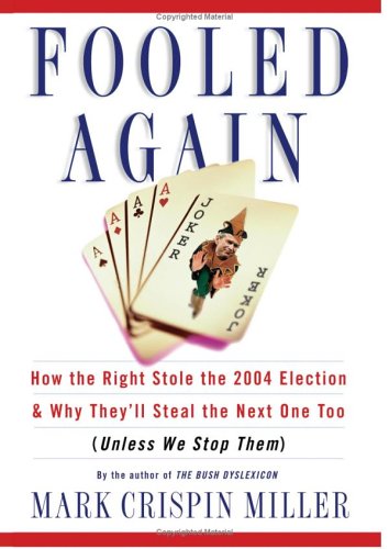 Beispielbild fr Fooled Again : How the Right Stole the 2004 Election and Why They'll Steal the Next One Too (Unless We Stop Them) zum Verkauf von Better World Books