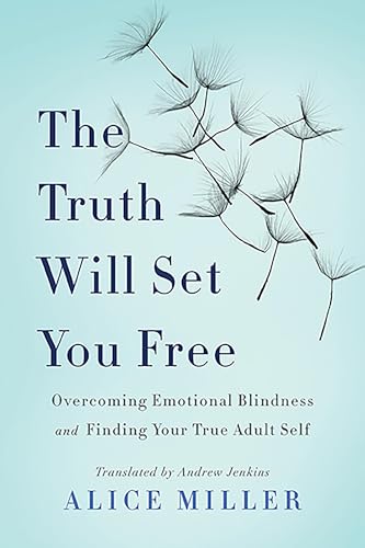 Beispielbild fr The Truth Will Set You Free : Overcoming Emotional Blindness and Finding Your True Adult Self zum Verkauf von Better World Books