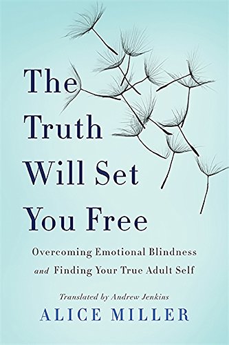 Imagen de archivo de The Truth Will Set You Free: Overcoming Emotional Blindness and Finding Your True Adult Self a la venta por Revaluation Books