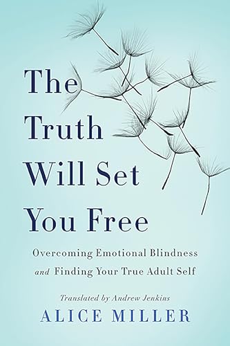 Stock image for The Truth Will Set You Free: Overcoming Emotional Blindness and Finding Your True Adult Self for sale by -OnTimeBooks-