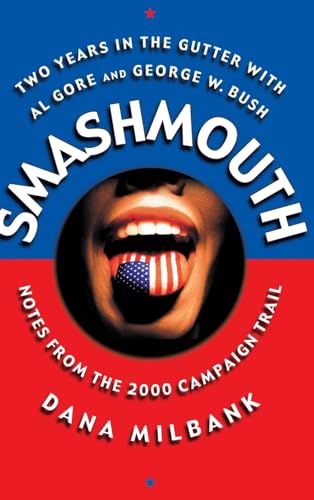 

Smashmouth: Two Years in the Gutter with Al Gore and George W. Bush. Notes from the 2000 Campaign Trail [signed] [first edition]