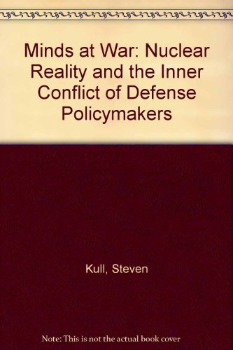 9780465046119: Minds at War: Nuclear Reality and the Inner Conflict of Defense Policymakers