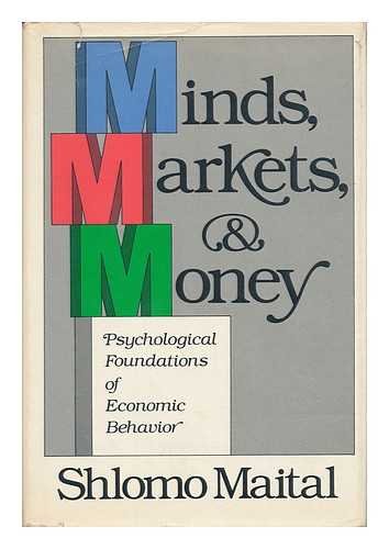 Beispielbild fr Minds, Markets, and Money : Psychological Foundations of Economic Behavior zum Verkauf von Better World Books