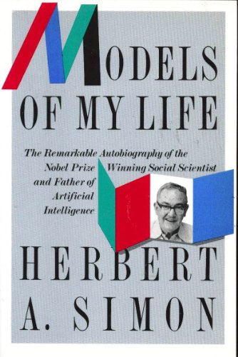 Imagen de archivo de Models of My Life: the Remarkable Autobiography of the Nobel Prize Winning Social Scientist and Father of Artificial Intelligence a la venta por Friends of  Pima County Public Library
