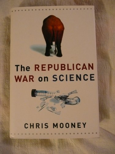 The Republican War on Science - Christopher Cole Mooney