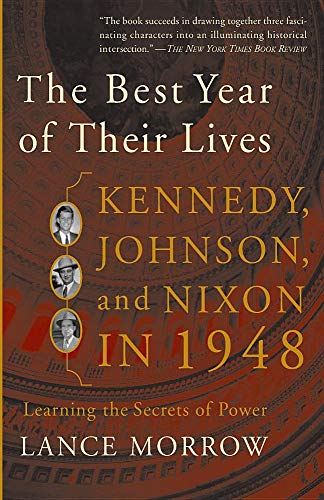 The Best Year of Their Lives: Kennedy, Johnson, and Nixon in 1948: The Secrets of Power (9780465047246) by Morrow, Lance