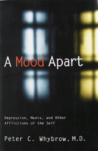 A Mood Apart: Depression, Mania and Other Afflictions of the Self (9780465047260) by Peter C. Whybrow