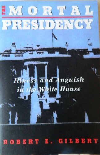 Beispielbild fr The Mortal Presidency: Illness And Anguish In The White House zum Verkauf von Wonder Book