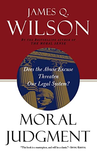 Moral Judgment: Does the Abuse Excuse Threaten Our Legal System? (9780465047338) by Wilson, James Q.; Wilson, David Q.