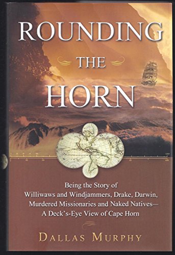 Beispielbild fr Rounding the Horn : Being the Story of Williwaws and Windjammers, Drake, Darwin, Murdered Missionaries and Naked Natives, a Deck's Eye View of Cape Horn zum Verkauf von Better World Books