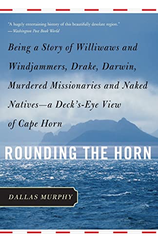 9780465047604: Rounding the Horn: Being The Story Of Williwaws And Windjammers, Drake, Darwin, Murdered Missionaries And Naked Natives -- a Deck's-eye View Of Cape Horn