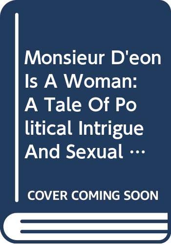 Imagen de archivo de Monsieur D'Eon Is a Woman: A Tale of Political Intrigue and Sexual Masquerade a la venta por ThriftBooks-Atlanta