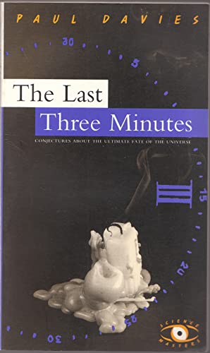 Beispielbild fr The Last Three Minutes: Conjectures About the Ultimate Fate of the Universe zum Verkauf von George Cross Books